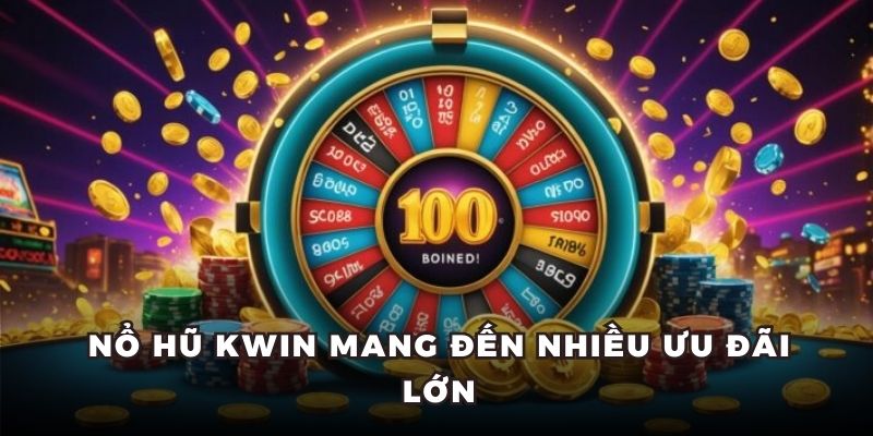 Nổ hũ Kwin mang đến nhiều ưu đãi lớn