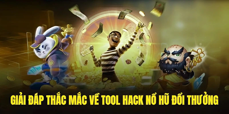 Giải đáp thắc mắc về tool hack nổ hũ đổi thưởng